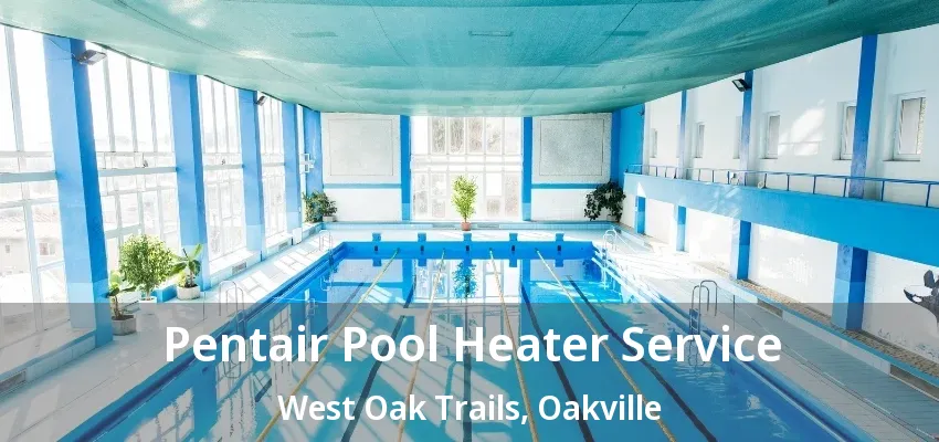 Pentair Pool Heater Service West Oak Trails, Oakville - ON Pentair Pool Heater Service West Oak Trails, Oakville - ON