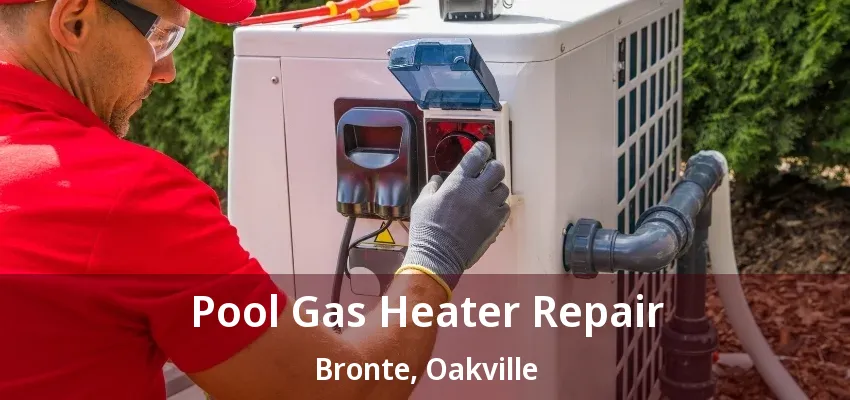 Pool Gas Heater Repair Bronte, Oakville - ON