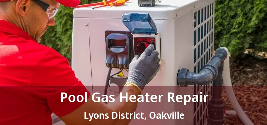 Pool Gas Heater Repair Lyons District, Oakville - ON