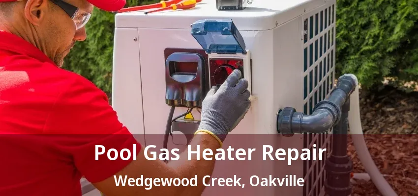Pool Gas Heater Repair Wedgewood Creek, Oakville - ON