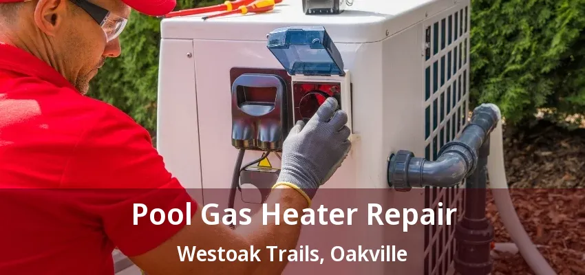 Pool Gas Heater Repair Westoak Trails, Oakville - ON