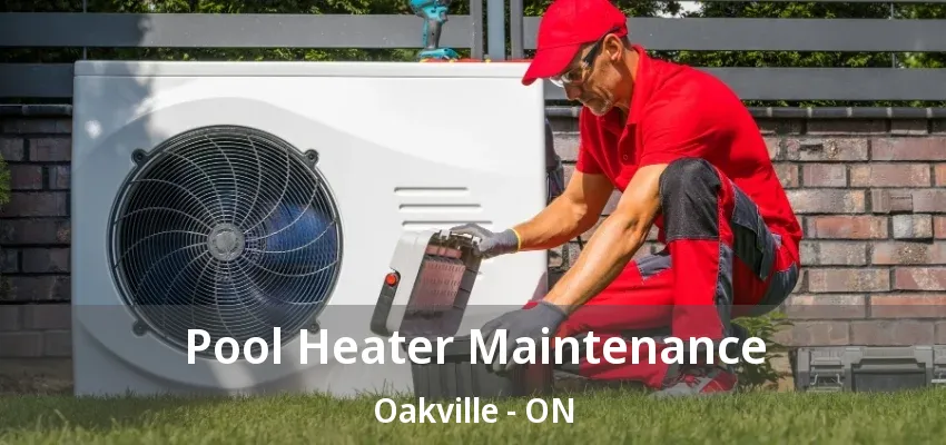 Pool Heater Maintenance Oakville - ON Pool Heater Maintenance Oakville - ON