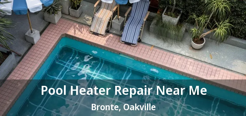 Pool Heater Repair Near Me Bronte, Oakville - ON