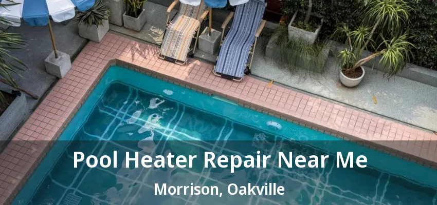 Pool Heater Repair Near Me Morrison, Oakville - ON