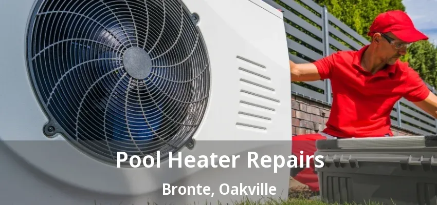 Pool Heater Repairs Bronte, Oakville - ON