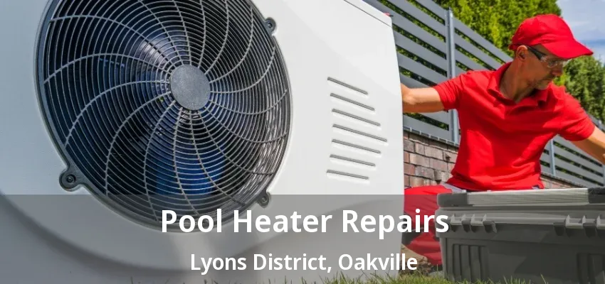 Pool Heater Repairs Lyons District, Oakville - ON