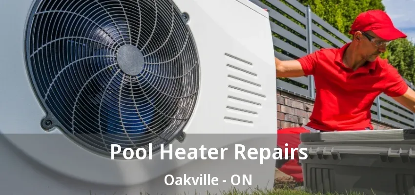 Pool Heater Repairs Oakville - ON Pool Heater Repairs Oakville - ON