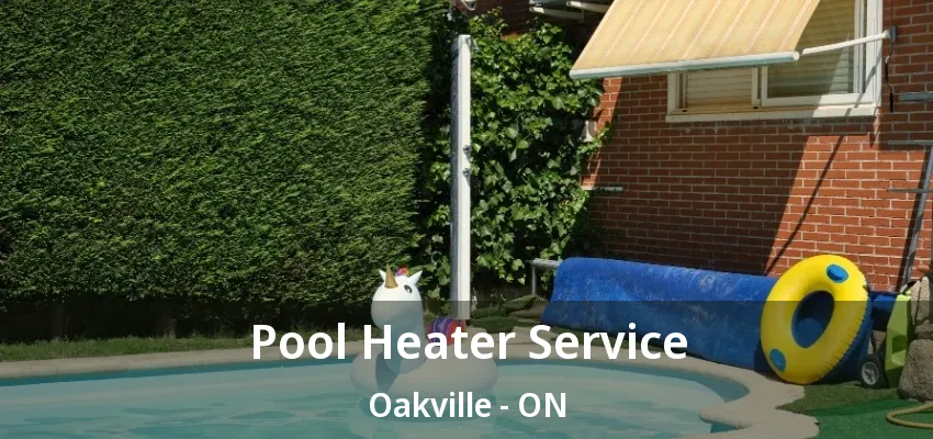 Pool Heater Service Oakville - ON Pool Heater Service Oakville - ON