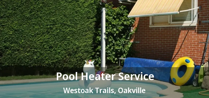 Pool Heater Service Westoak Trails, Oakville - ON