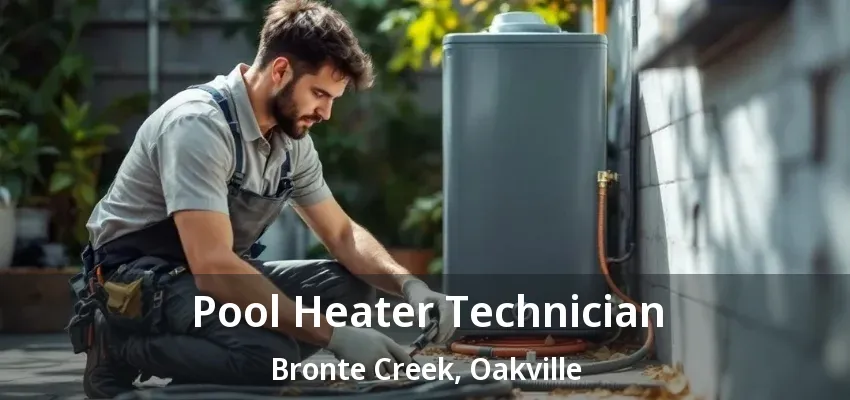 Pool Heater Technician Bronte Creek, Oakville - ON Pool Heater Technician Bronte Creek, Oakville - ON