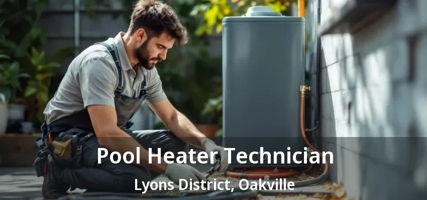 Pool Heater Technician Lyons District, Oakville - ON