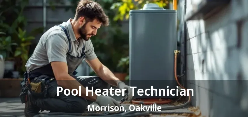 Pool Heater Technician Morrison, Oakville - ON Pool Heater Technician Morrison, Oakville - ON