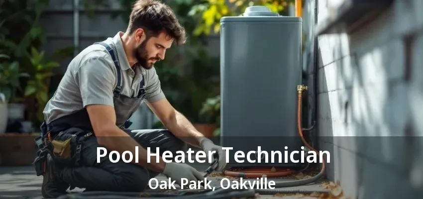 Pool Heater Technician Oak Park, Oakville - ON