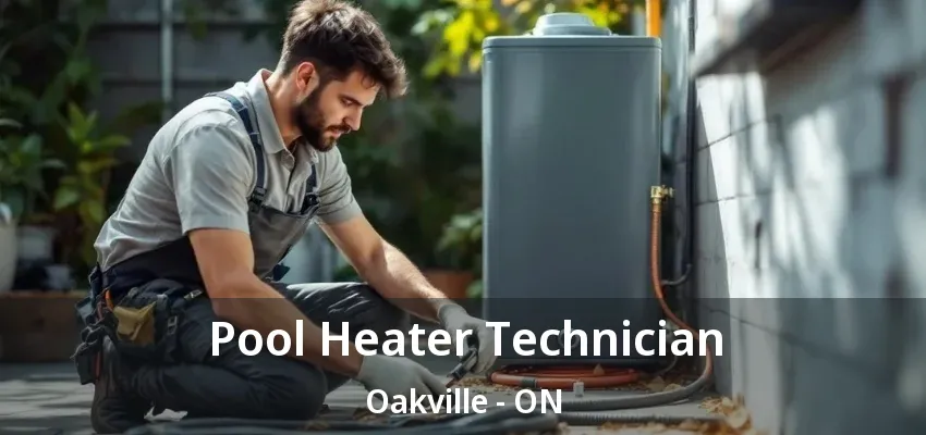 Pool Heater Technician Oakville - ON