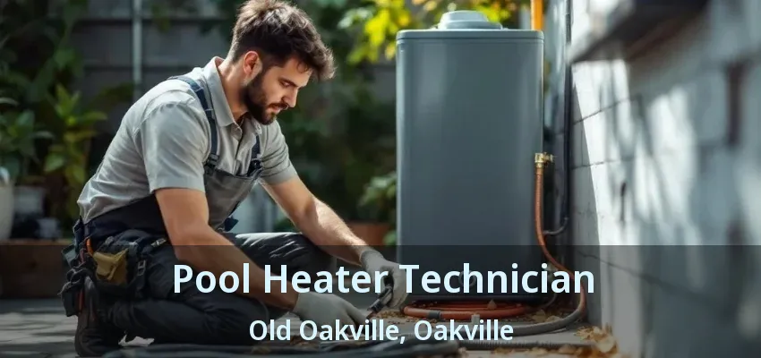 Pool Heater Technician Old Oakville, Oakville - ON