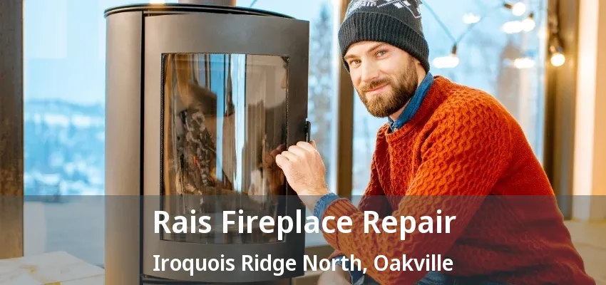 Rais Fireplace Repair Iroquois Ridge North, Oakville - ON