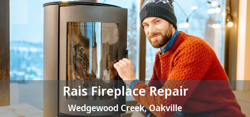 Rais Fireplace Repair Wedgewood Creek, Oakville - ON