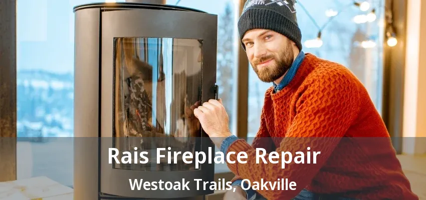 Rais Fireplace Repair Westoak Trails, Oakville - ON Rais Fireplace Repair Westoak Trails, Oakville - ON