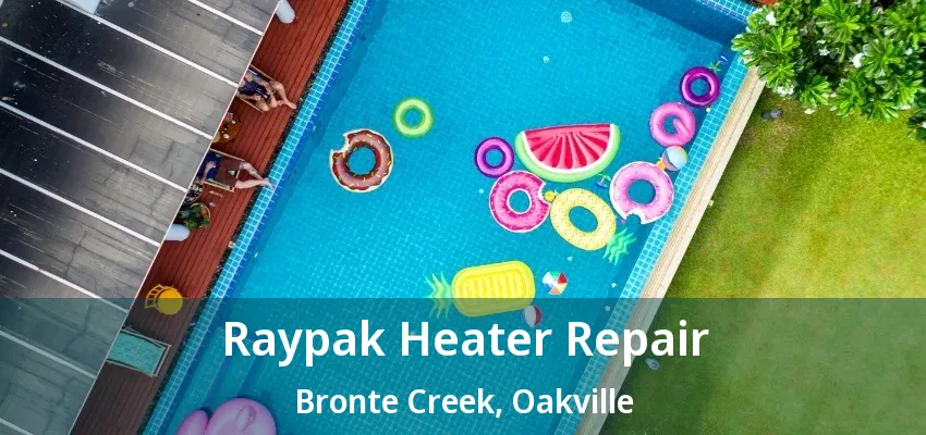 Raypak Heater Repair Bronte Creek, Oakville - ON