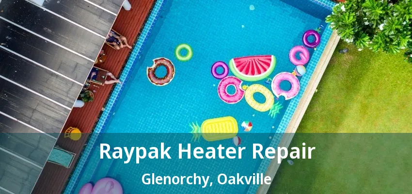 Raypak Heater Repair Glenorchy, Oakville - ON Raypak Heater Repair Glenorchy, Oakville - ON