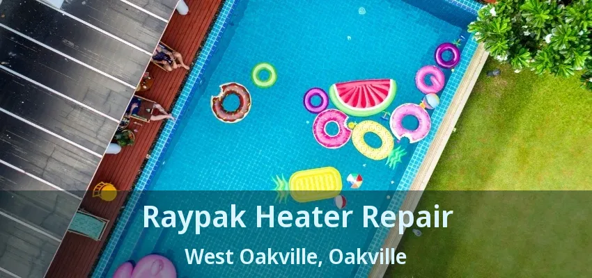 Raypak Heater Repair West Oakville, Oakville - ON Raypak Heater Repair West Oakville, Oakville - ON