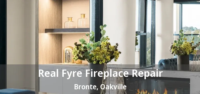 Real Fyre Fireplace Repair Bronte, Oakville - ON