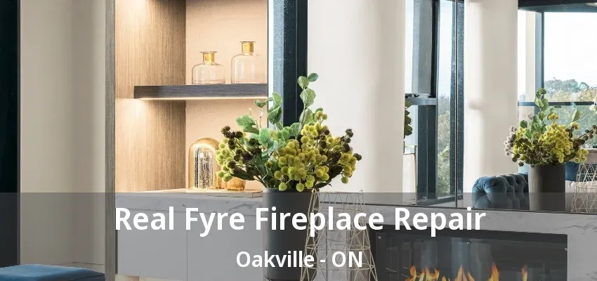 Real Fyre Fireplace Repair Oakville - ON Real Fyre Fireplace Repair Oakville - ON