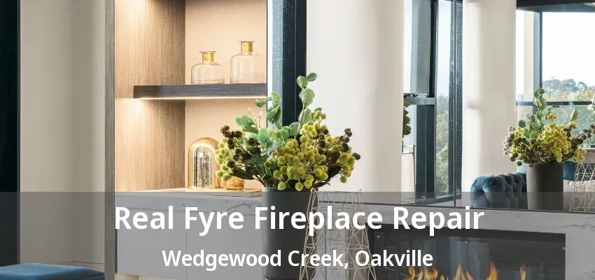 Real Fyre Fireplace Repair Wedgewood Creek, Oakville - ON