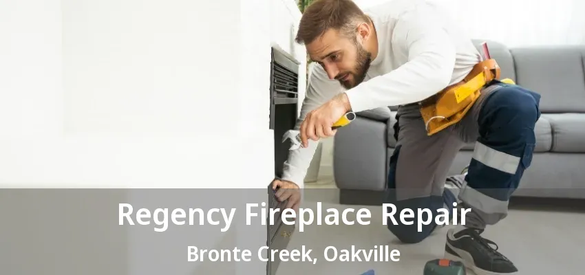 Regency Fireplace Repair Bronte Creek, Oakville - ON