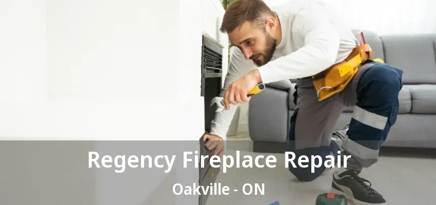 Regency Fireplace Repair Oakville - ON Regency Fireplace Repair Oakville - ON