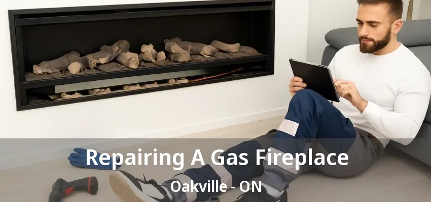 Repairing A Gas Fireplace Oakville - ON