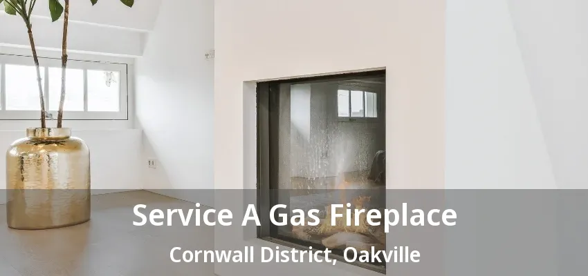 Service A Gas Fireplace Cornwall District, Oakville - ON Service A Gas Fireplace Cornwall District, Oakville - ON