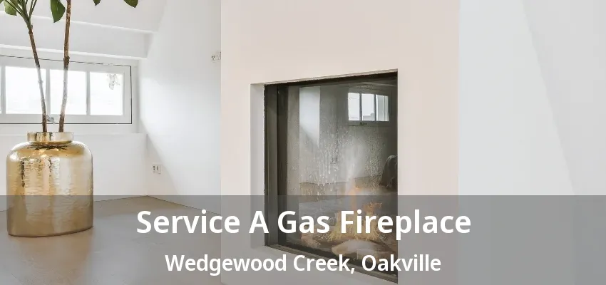 Service A Gas Fireplace Wedgewood Creek, Oakville - ON