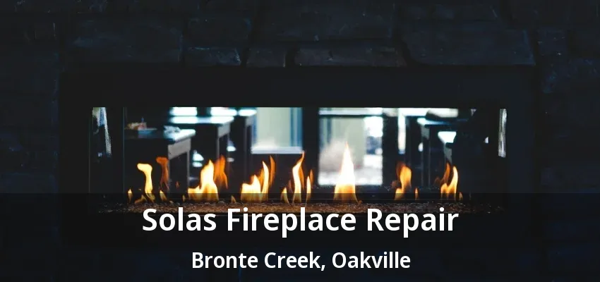 Solas Fireplace Repair Bronte Creek, Oakville - ON Solas Fireplace Repair Bronte Creek, Oakville - ON