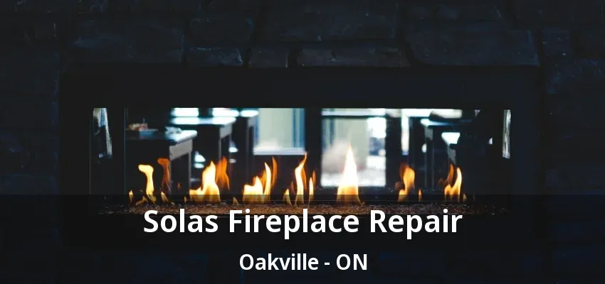 Solas Fireplace Repair Oakville - ON Solas Fireplace Repair Oakville - ON
