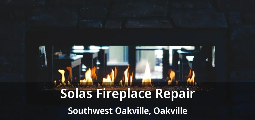 Solas Fireplace Repair Southwest Oakville, Oakville - ON