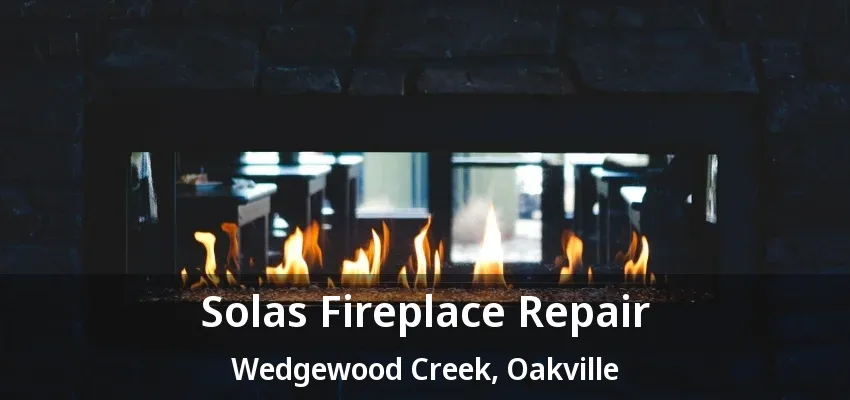 Solas Fireplace Repair Wedgewood Creek, Oakville - ON Solas Fireplace Repair Wedgewood Creek, Oakville - ON