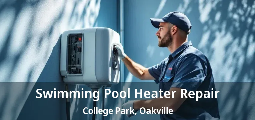 Swimming Pool Heater Repair College Park, Oakville - ON Swimming Pool Heater Repair College Park, Oakville - ON