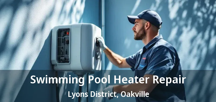Swimming Pool Heater Repair Lyons District, Oakville - ON Swimming Pool Heater Repair Lyons District, Oakville - ON