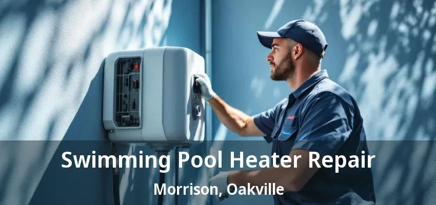 Swimming Pool Heater Repair Morrison, Oakville - ON Swimming Pool Heater Repair Morrison, Oakville - ON