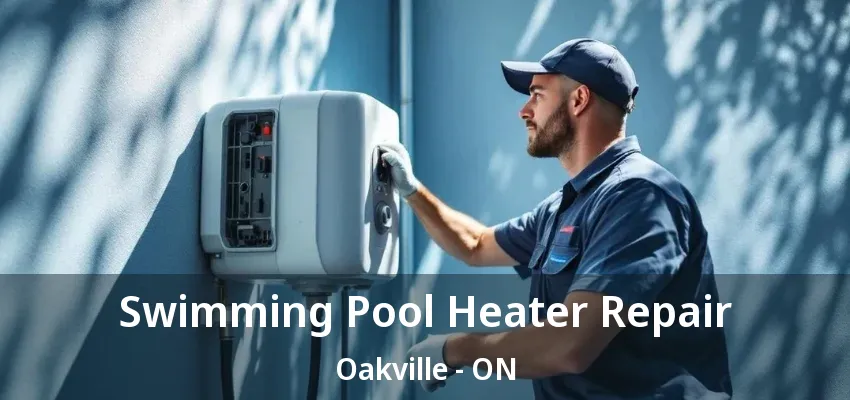 Swimming Pool Heater Repair Oakville - ON Swimming Pool Heater Repair Oakville - ON