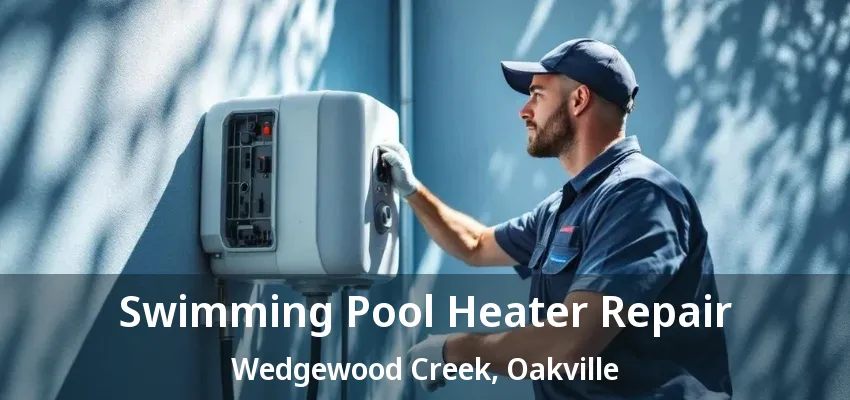 Swimming Pool Heater Repair Wedgewood Creek, Oakville - ON