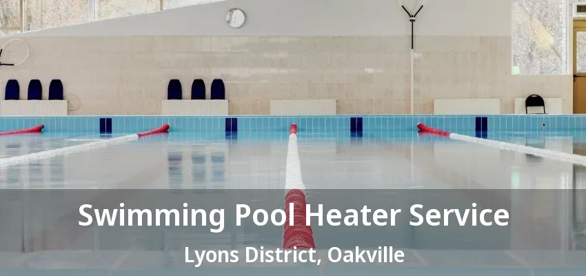Swimming Pool Heater Service Lyons District, Oakville - ON Swimming Pool Heater Service Lyons District, Oakville - ON