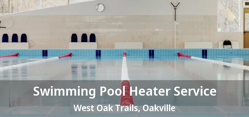 Swimming Pool Heater Service West Oak Trails, Oakville - ON Swimming Pool Heater Service West Oak Trails, Oakville - ON