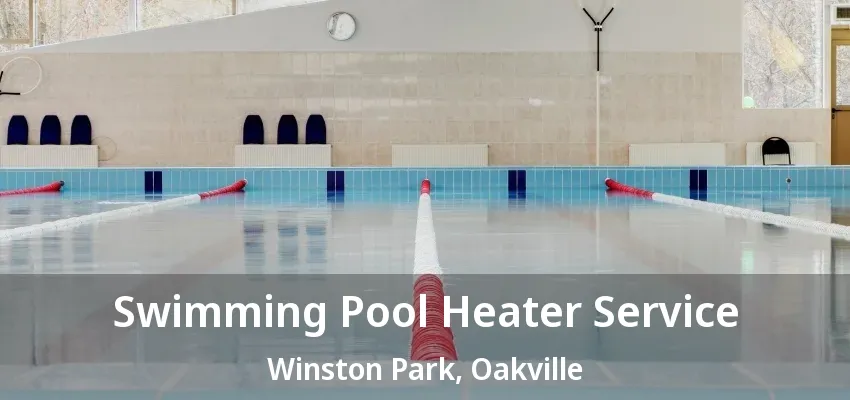 Swimming Pool Heater Service Winston Park, Oakville - ON Swimming Pool Heater Service Winston Park, Oakville - ON