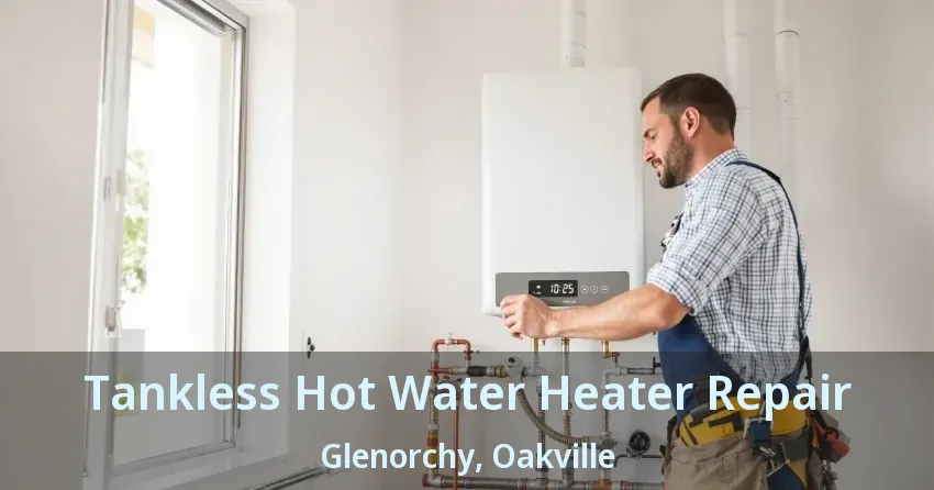 Tankless Hot Water Heater Repair Glenorchy, Oakville - ON Tankless Hot Water Heater Repair Glenorchy, Oakville - ON