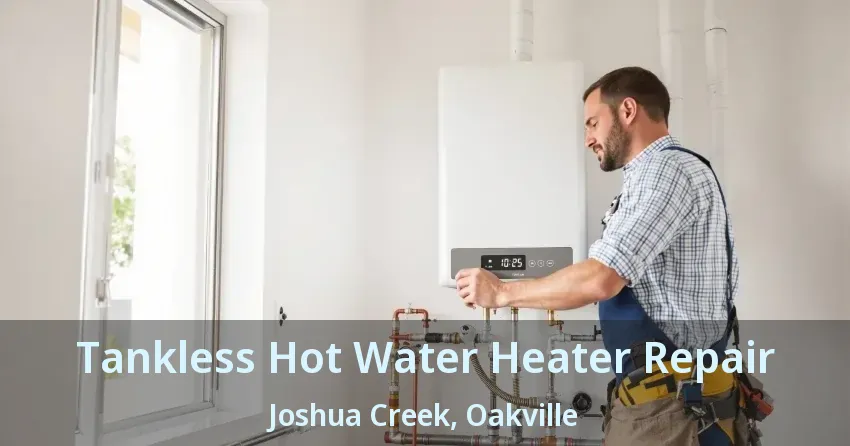 Tankless Hot Water Heater Repair Joshua Creek, Oakville - ON Tankless Hot Water Heater Repair Joshua Creek, Oakville - ON