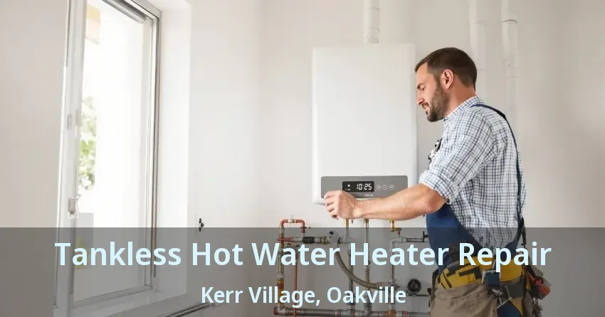 Tankless Hot Water Heater Repair Kerr Village, Oakville - ON Tankless Hot Water Heater Repair Kerr Village, Oakville - ON