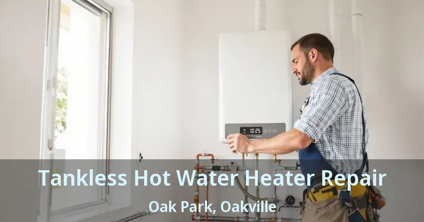 Tankless Hot Water Heater Repair Oak Park, Oakville - ON Tankless Hot Water Heater Repair Oak Park, Oakville - ON