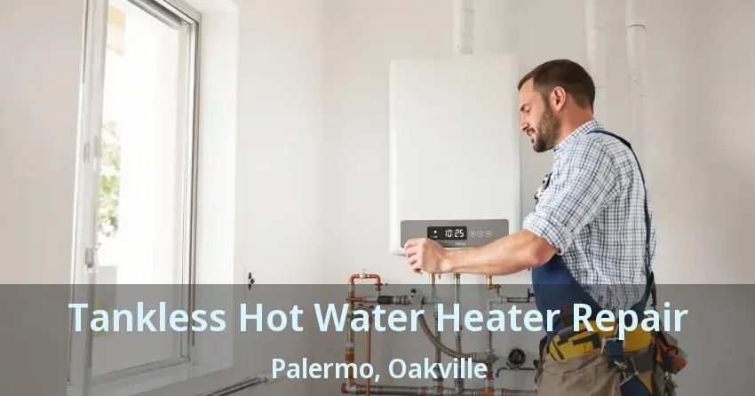 Tankless Hot Water Heater Repair Palermo, Oakville - ON Tankless Hot Water Heater Repair Palermo, Oakville - ON